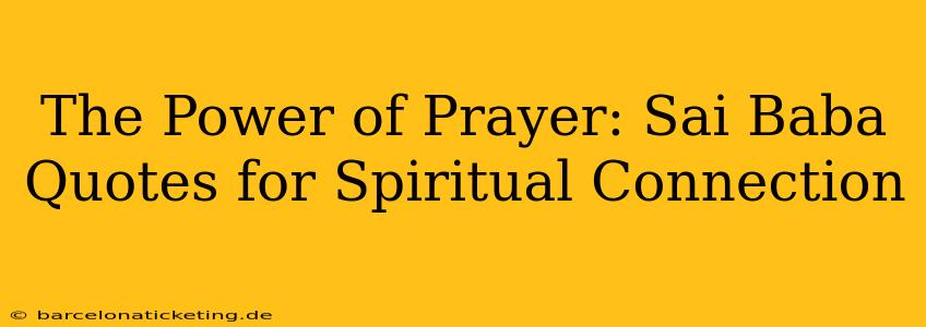 The Power of Prayer: Sai Baba Quotes for Spiritual Connection