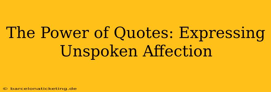 The Power of Quotes: Expressing Unspoken Affection