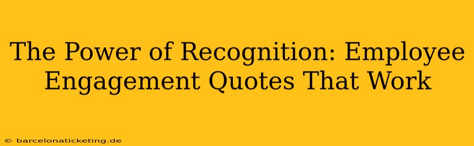 The Power of Recognition: Employee Engagement Quotes That Work