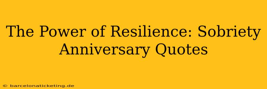 The Power of Resilience: Sobriety Anniversary Quotes