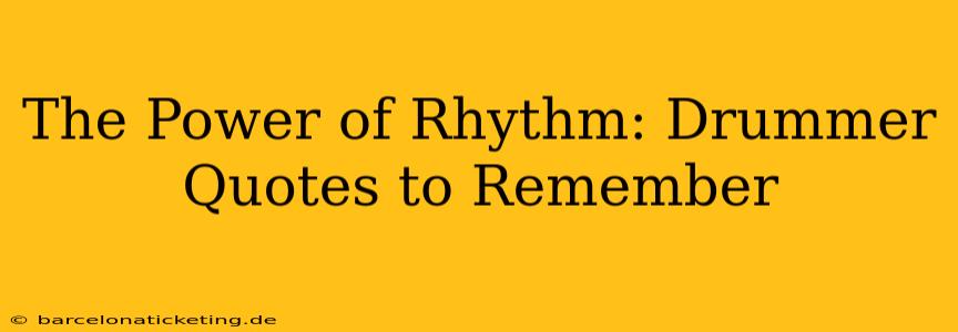 The Power of Rhythm: Drummer Quotes to Remember