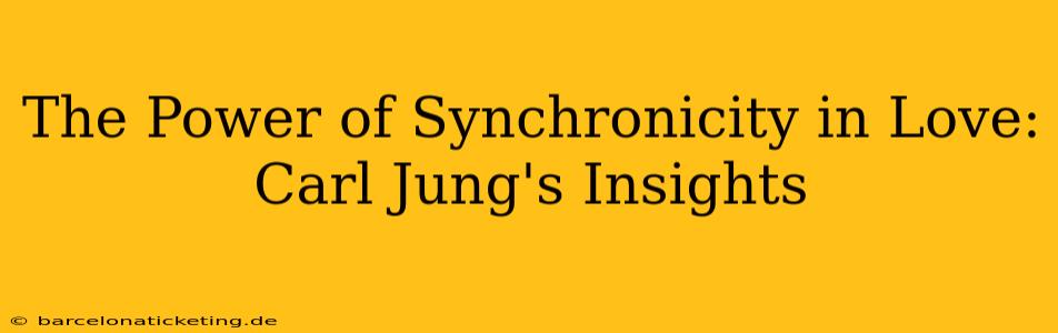 The Power of Synchronicity in Love: Carl Jung's Insights