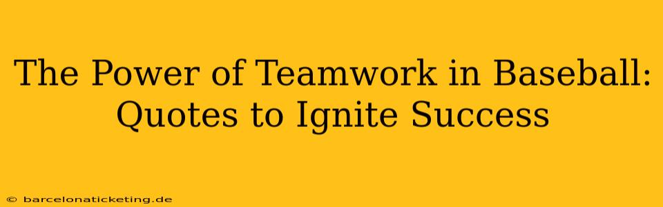 The Power of Teamwork in Baseball: Quotes to Ignite Success