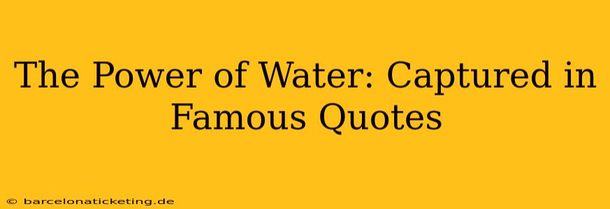 The Power of Water: Captured in Famous Quotes