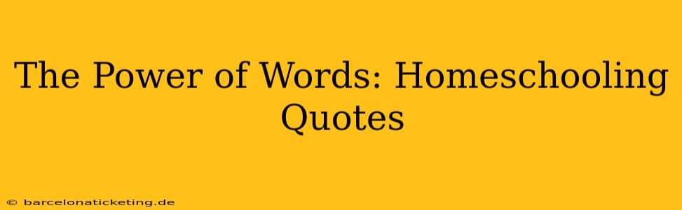 The Power of Words: Homeschooling Quotes