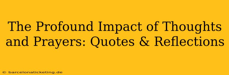The Profound Impact of Thoughts and Prayers: Quotes & Reflections