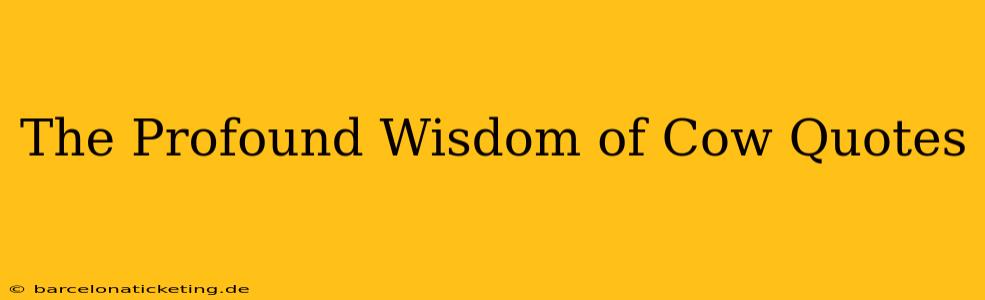 The Profound Wisdom of Cow Quotes