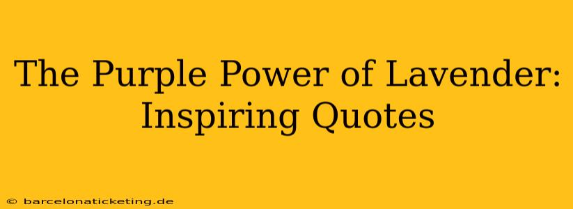 The Purple Power of Lavender: Inspiring Quotes