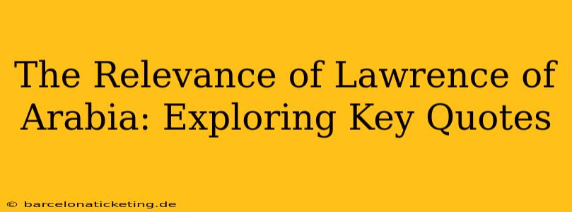 The Relevance of Lawrence of Arabia: Exploring Key Quotes