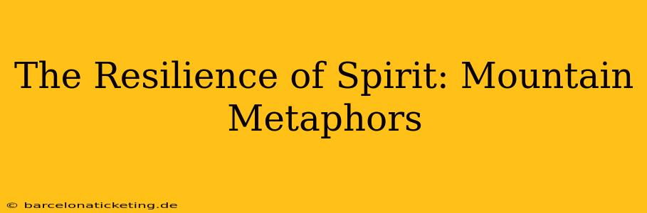 The Resilience of Spirit: Mountain Metaphors
