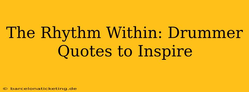 The Rhythm Within: Drummer Quotes to Inspire