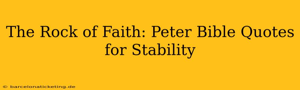 The Rock of Faith: Peter Bible Quotes for Stability