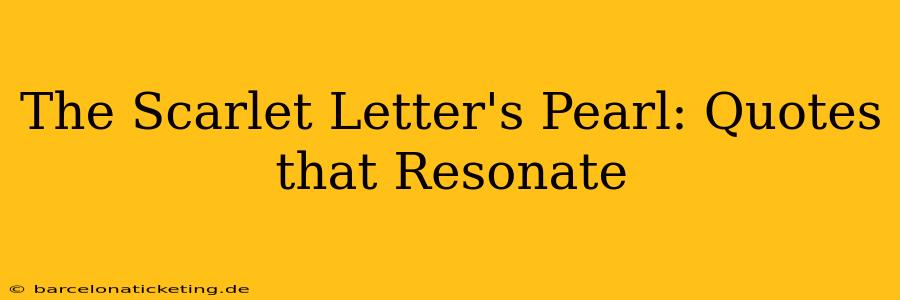 The Scarlet Letter's Pearl: Quotes that Resonate