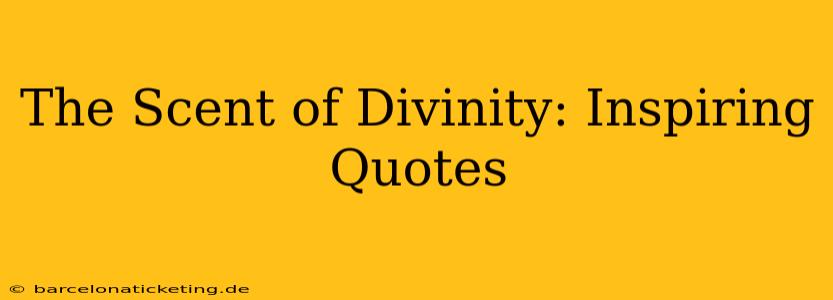 The Scent of Divinity: Inspiring Quotes