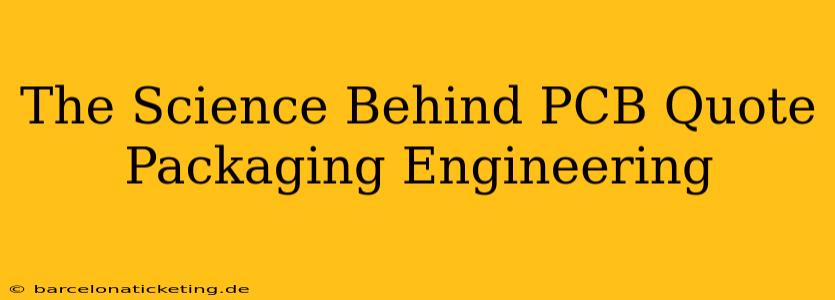The Science Behind PCB Quote Packaging Engineering
