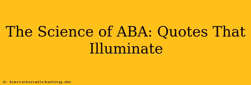The Science of ABA: Quotes That Illuminate