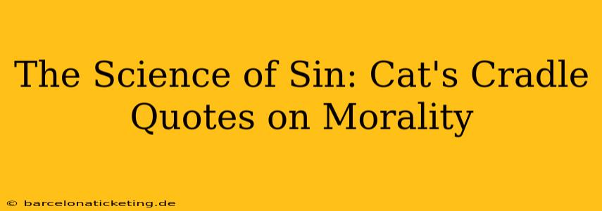 The Science of Sin: Cat's Cradle Quotes on Morality