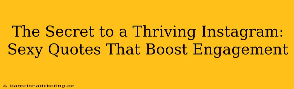 The Secret to a Thriving Instagram: Sexy Quotes That Boost Engagement