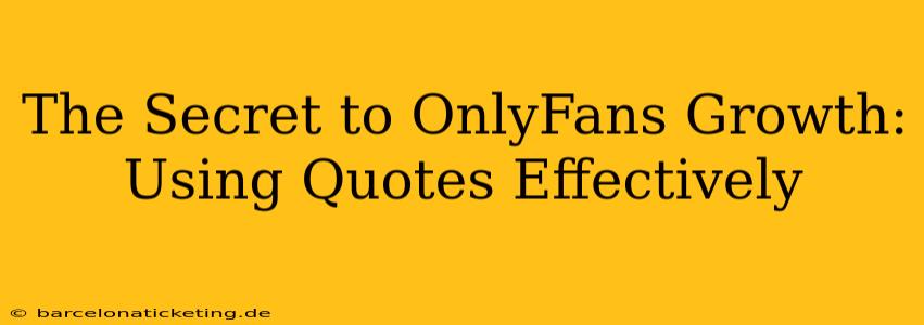 The Secret to OnlyFans Growth: Using Quotes Effectively