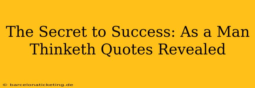 The Secret to Success: As a Man Thinketh Quotes Revealed