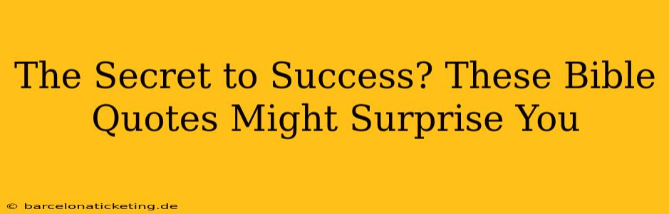 The Secret to Success? These Bible Quotes Might Surprise You