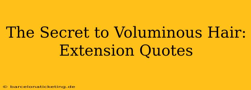 The Secret to Voluminous Hair: Extension Quotes