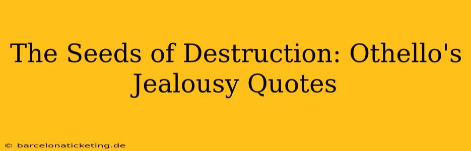 The Seeds of Destruction: Othello's Jealousy Quotes