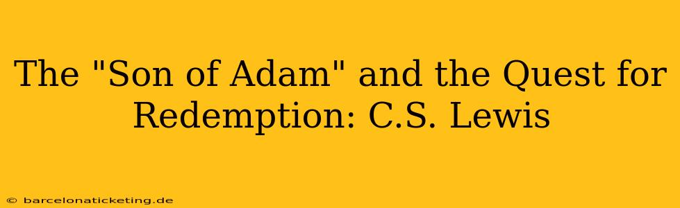 The "Son of Adam" and the Quest for Redemption: C.S. Lewis