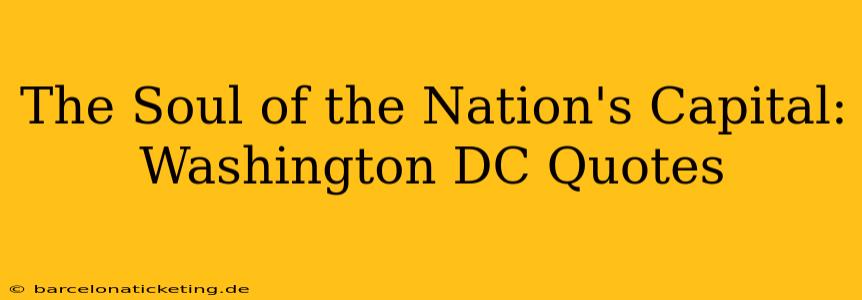 The Soul of the Nation's Capital: Washington DC Quotes