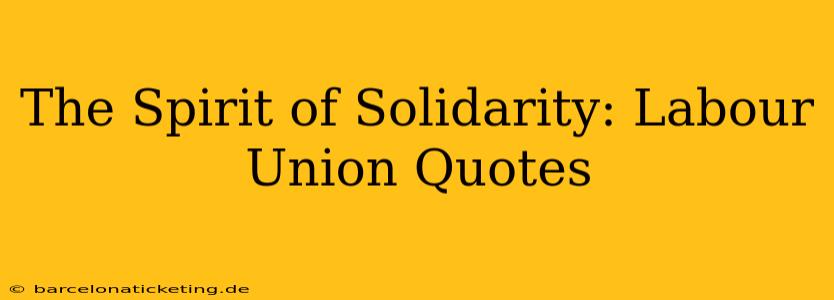 The Spirit of Solidarity: Labour Union Quotes