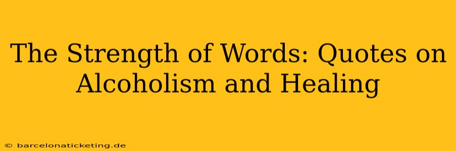The Strength of Words: Quotes on Alcoholism and Healing