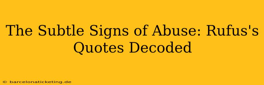 The Subtle Signs of Abuse: Rufus's Quotes Decoded