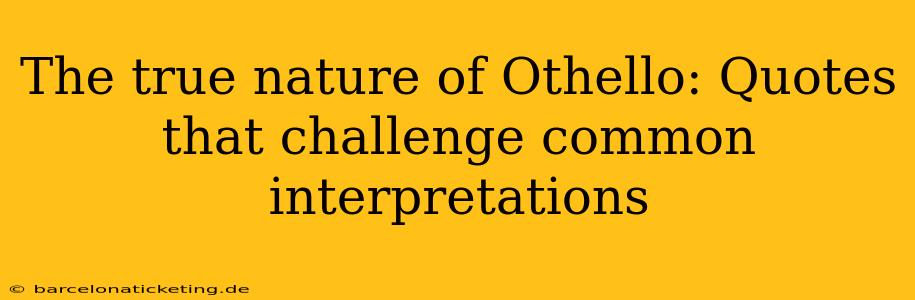 The true nature of Othello: Quotes that challenge common interpretations