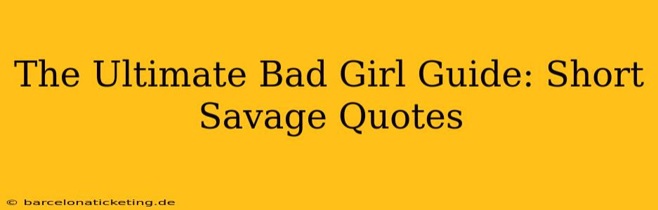 The Ultimate Bad Girl Guide: Short Savage Quotes