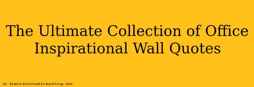 The Ultimate Collection of Office Inspirational Wall Quotes
