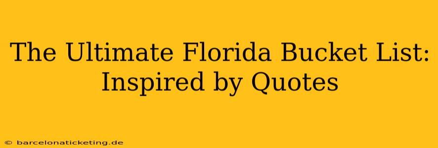 The Ultimate Florida Bucket List: Inspired by Quotes
