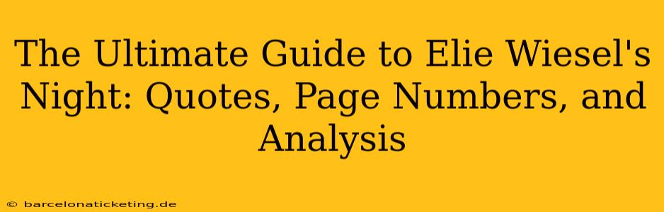 The Ultimate Guide to Elie Wiesel's Night: Quotes, Page Numbers, and Analysis