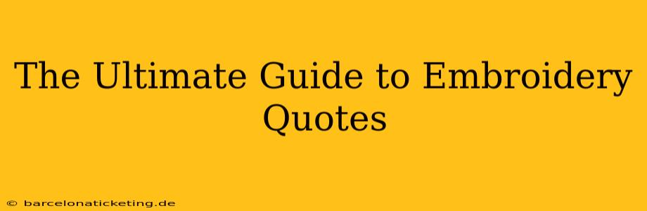 The Ultimate Guide to Embroidery Quotes