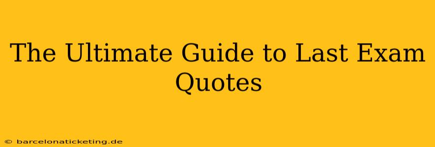 The Ultimate Guide to Last Exam Quotes
