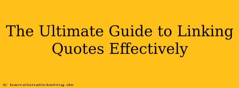 The Ultimate Guide to Linking Quotes Effectively