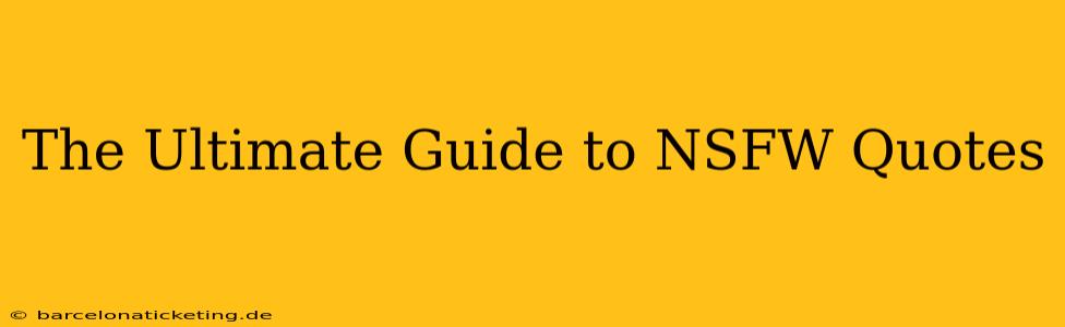The Ultimate Guide to NSFW Quotes The Ultimate Guide to NSFW Quotes