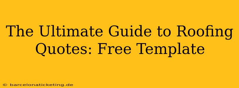 The Ultimate Guide to Roofing Quotes: Free Template