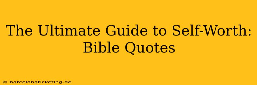 The Ultimate Guide to Self-Worth: Bible Quotes