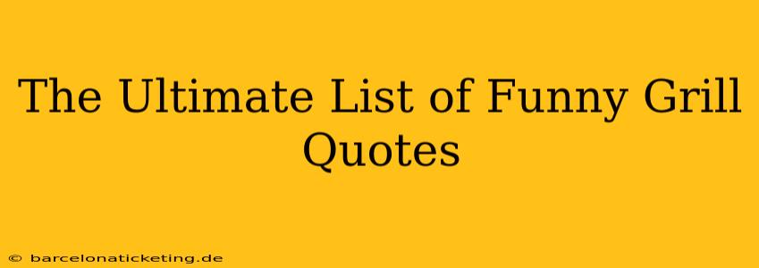 The Ultimate List of Funny Grill Quotes
