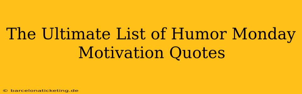 The Ultimate List of Humor Monday Motivation Quotes