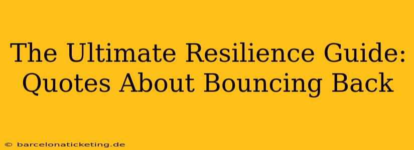 The Ultimate Resilience Guide: Quotes About Bouncing Back