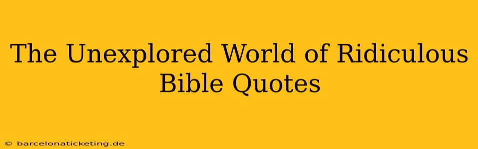 The Unexplored World of Ridiculous Bible Quotes