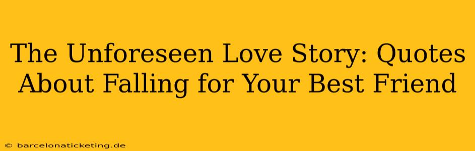 The Unforeseen Love Story: Quotes About Falling for Your Best Friend