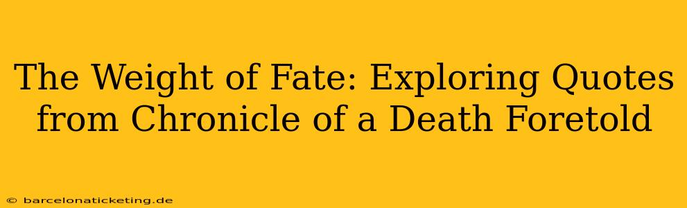 The Weight of Fate: Exploring Quotes from Chronicle of a Death Foretold