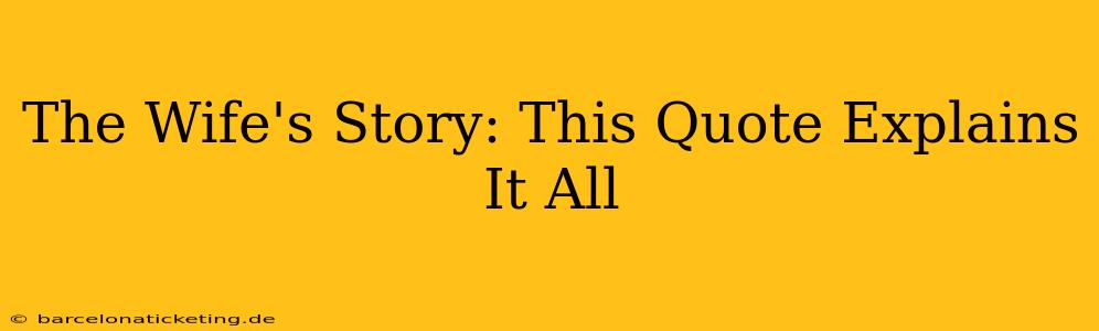 The Wife's Story: This Quote Explains It All